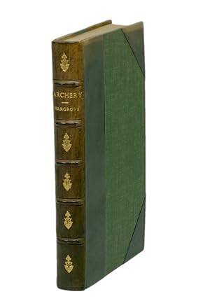 Anecdotes of Archery, from the Earliest Ages to the Year 1791, by the late E. Hargrove. The whole...