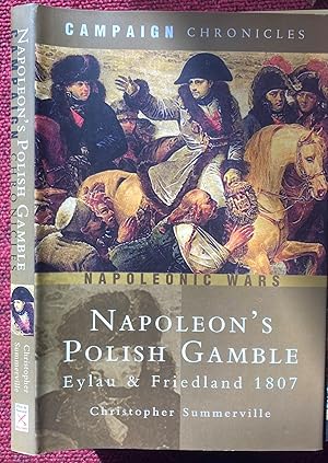 Bild des Verkufers fr CAMPAIGN CHRONICLES. NAPOLEON'S POLISH GAMBLE. EYLAU AND FRIEDLAND 1807. zum Verkauf von Graham York Rare Books ABA ILAB