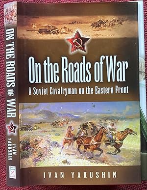 Bild des Verkufers fr ON THE ROADS OF WAR. A SOVIET CAVALRYMAN ON THE EASTERN FRONT. TRANSLATED AND EDITED BY BAIR IRINCHEEV, ENGLISH TEXT BY CHRISTOPHER SUMMERVILLE. zum Verkauf von Graham York Rare Books ABA ILAB