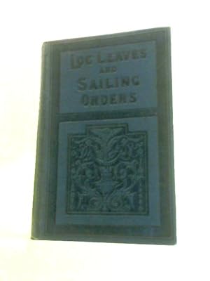 Bild des Verkufers fr Log Leaves and Sailing Orders zum Verkauf von World of Rare Books