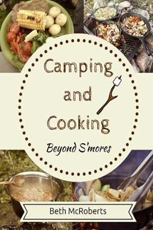 Seller image for Camping and Cooking Beyond S'mores: Outdoors Cooking Guide and Cookbook for Beginner Campers for sale by Redux Books