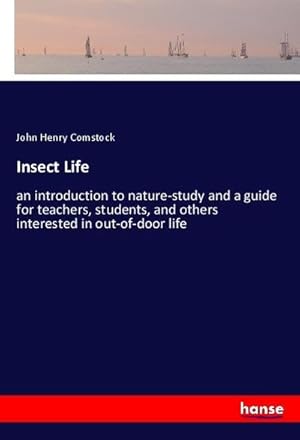 Bild des Verkufers fr Insect Life: an introduction to nature-study and a guide for teachers, students, and others interested in out-of-door life zum Verkauf von Rheinberg-Buch Andreas Meier eK