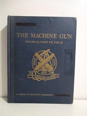The Machine Gun: History, Evolution, & Development of Manual, Automatic & Airborne Repeating Weap...