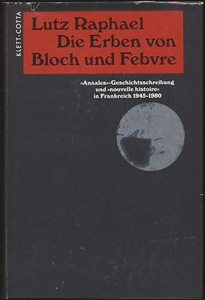 Die Erben von Bloch und Febvre. Annales-Geschichtsschreibung und nouvelle histoire in Frankreich ...