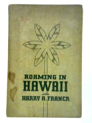 Image du vendeur pour Roaming in Hawaii: A Narrative of Months of Wandering Among the Glamorous Islands That May Become Our 49th State mis en vente par World of Rare Books