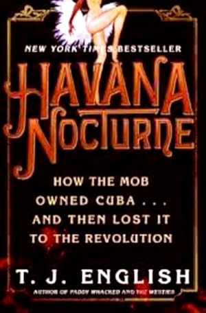 Havana Nocturne: How the Mob Owned Cuba and Then Lost It to the Revolution