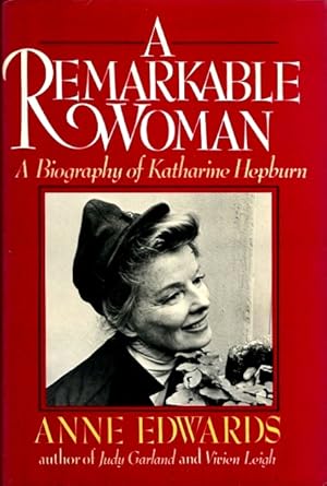 A Remarkable Woman: A Biography of Katharine Hepburn