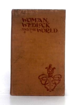 Immagine del venditore per Woman, Wedlock and the World, a Confession Book of Borrowings From Various Classics, With Some Modern Instances by "Celt" venduto da World of Rare Books