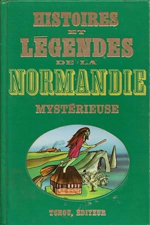 Histoires et légendes de la Normandie mystérieuse