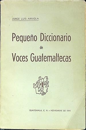 Imagen del vendedor de Peque�o Diccionario de Voces Guatemaltecas: ordenadas etimolo?gicamente a la venta por Wonder Book