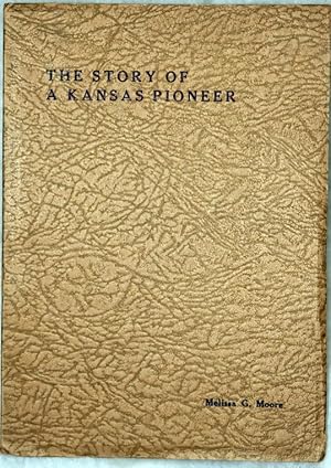 Bild des Verkufers fr The Story of a Kansas Pioneer being the Autobiography of Melissa Genett Anderson (Mrs. Philip Marshall Moore) zum Verkauf von Lloyd Zimmer, Books and Maps