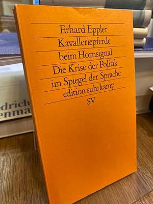 Kavalleriepferde beim Hornsignal. Die Krise der Politik im Spiegel der Sprache. (= Edition Suhrka...