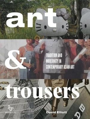 Image du vendeur pour Art and Trousers : Tradition and Modernity in Contemporary Asian Art mis en vente par AHA-BUCH GmbH