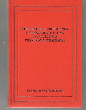 Letteratura e Propaganda Nell'occidente Latino Da Augusto Ai Regni Romanobarbarici