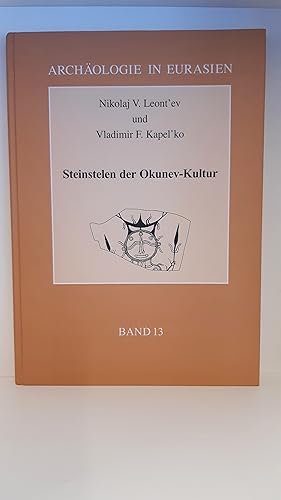 Steinstelen der Okunev-Kultur / von Nikolaj V. Leont ev und Vladimir F. Kapel ko. [Aus dem Russ. ...