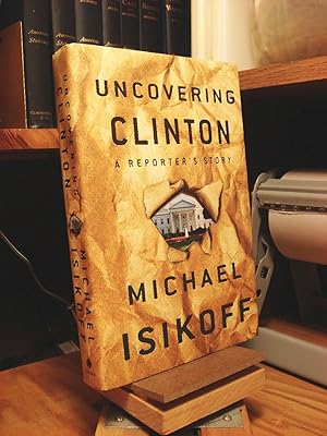 Seller image for Uncovering Clinton: A Reporter's Story for sale by Henniker Book Farm and Gifts