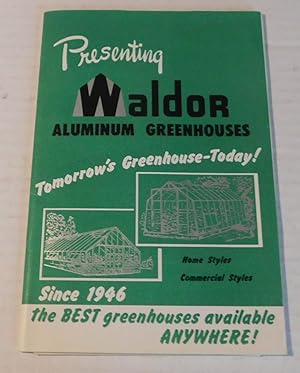 PRESENTING WALDOR ALUMINUM GREENHOUSES.