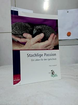 Seller image for Stachlige Passion : ein Leben fr den Igelschutz. / Igelwissen kompakt ; 9. for sale by Ralf Bnschen