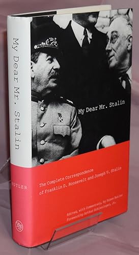 My Dear Mr Stalin: The Complete Correspondence of Franklin D. Roosevelt and Joseph V. Stalin. Fir...