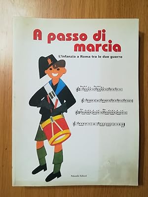 A passo di marcia. L\'infanzia a Roma tra le due guerre. Catalogo della mostra (Roma, 4 marzo 200...