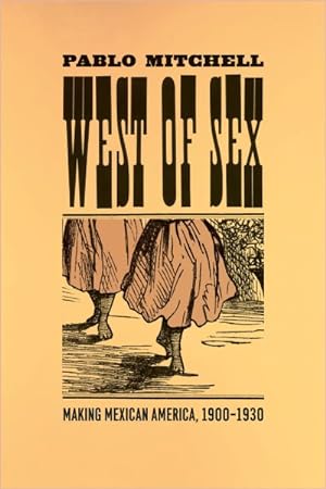 Bild des Verkufers fr West of Sex : Making Mexican America, 1900-1930 zum Verkauf von GreatBookPricesUK