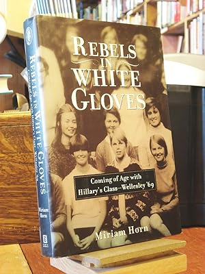 Seller image for Rebels in White Gloves: Coming of Age with Hillary's Class - Wellesley '69 for sale by Henniker Book Farm and Gifts