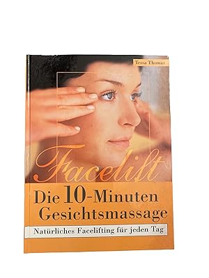 FACELIFT DIE 10-MINUTEN-GESICHTSMASSAGE. Natürliches Faceliftung für jeden Tag