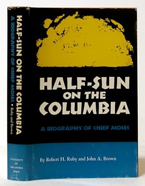 Half-Sun on the Columbia A Biography of Chief Moses