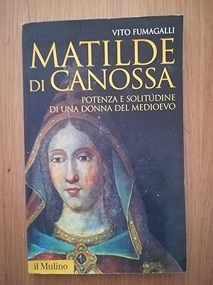 Seller image for Matilde di Canossa. Potenza e solitudine di una donna del Medioevo for sale by librisaggi