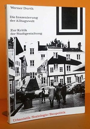 Seller image for Die Inszenierung der Alltagswelt, zur Kritik der Stadtgestaltung. Bauwelt-Fundamente 47 Urbanistik, Soziologie, Baupolitik. for sale by Antiquariat an der Linie 3