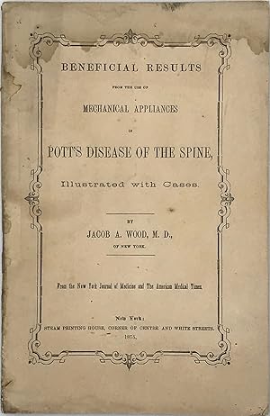 Bild des Verkufers fr BENEFICIAL RESULTS FROM THE USE OF MECHANICAL APPLIANCES OF POTT'S DISEASE OF THE SPINE, ILLUSTRATED WITH CASES; From the New York Journal of Medicine and The American Medical Times zum Verkauf von Bartleby's Books, ABAA