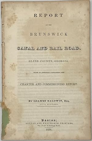 Imagen del vendedor de REPORT ON THE BRUNSWICK CANAL AND RAIL ROAD. Glynn County, Georgia. With an appendix containing the charter and commissioners report a la venta por Bartleby's Books, ABAA