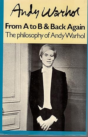 Bild des Verkufers fr From A to B & Back Again. The Philosophy of Andy Warhol zum Verkauf von Browsers Books