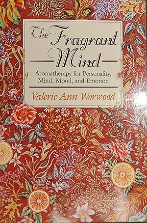 The Fragrant Mind: Aromatherapy for Personality, Mind, Mood and Emotion