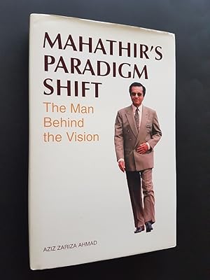 Mahathir's Paradigm Shift : The Man Behind the Vision