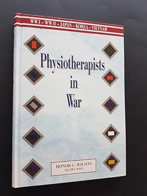 Physiotherapists in War : The Story of South Australian Physiotherapists During World Wars I and ...