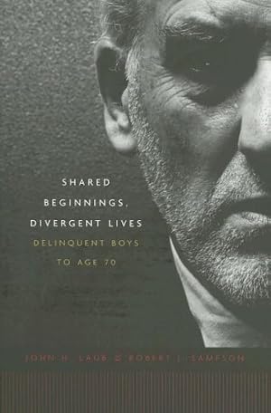 Seller image for Shared Beginnings, Divergent Lives: Delinquent Boys to Age 70 by Laub, John H., Sampson, Robert J. [Paperback ] for sale by booksXpress