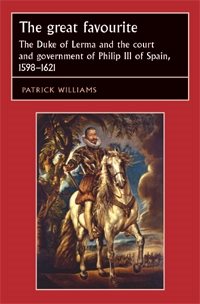Seller image for Great Favourite : The Duke of Lerma and the Court and Government of Philip III of Spain, 1598-1621 for sale by GreatBookPrices