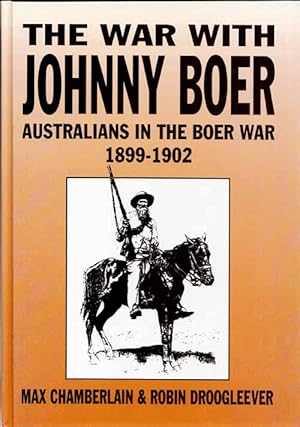 The War With Johnny Boer Australians in the Boer War 1899-1902