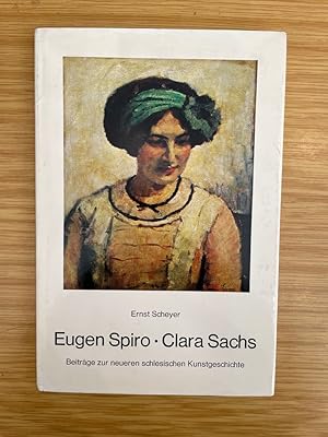 Eugen Spiro - Clara Sachs - Beiträge zur neueren schlesischen Kunstgeschichte, Aus der Reihe: Sil...