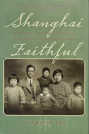SHANGHAI FAITHFUL: BETRAYAL AND FORGIVENESS IN A CHINESE CHRISTIAN FAMILY
