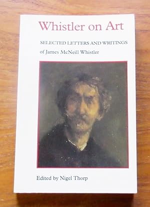 Bild des Verkufers fr Whistler on Art: Selected Letters and Writings of James McNeill Whistler. zum Verkauf von Salopian Books