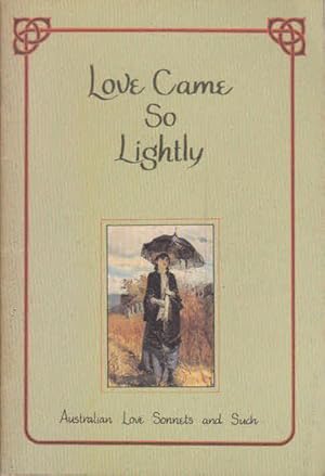 Bild des Verkufers fr Love Came So Lightly: Australian Love Sonnets and Such zum Verkauf von Goulds Book Arcade, Sydney