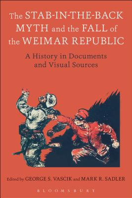 Imagen del vendedor de The Stab-In-The-Back Myth and the Fall of the Weimar Republic: A History in Documents and Visual Sources (Paperback or Softback) a la venta por BargainBookStores