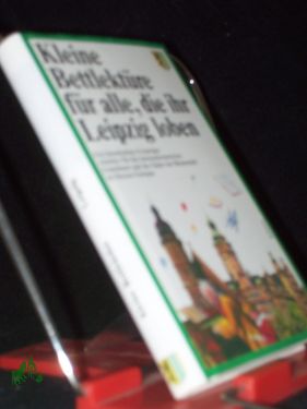 Bild des Verkäufers für Kleine Bettlektüre für alle, die ihr Leipzig loben / [ausgew. von Gert Woerner] zum Verkauf von Antiquariat Artemis Lorenz & Lorenz GbR