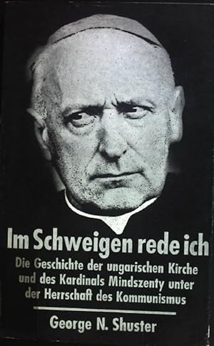 Bild des Verk�ufers f�r Im Schweigen Rede ich: die Geschichte der ungarischen Kirche und des Kardinals Mindszenty unter der Herrschaft des Kommunismus. zum Verkauf von books4less (Versandantiquariat Petra Gros GmbH & Co. KG)