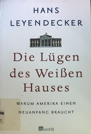 Bild des Verkufers fr Die Lgen des Weien Hauses : warum Amerika einen Neuanfang braucht. zum Verkauf von books4less (Versandantiquariat Petra Gros GmbH & Co. KG)