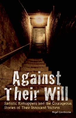 Image du vendeur pour Against Their Will: Sadistic Kidnappers and the Courageous Stories of Their Innocent Victims (Paperback or Softback) mis en vente par BargainBookStores