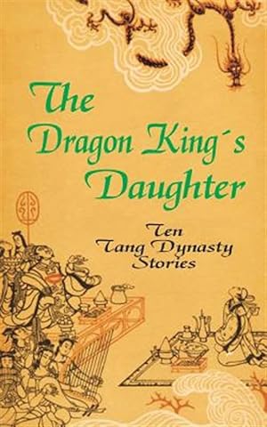Imagen del vendedor de Dragon King's Daughter : Ten Tang Dynasty Stories a la venta por GreatBookPrices
