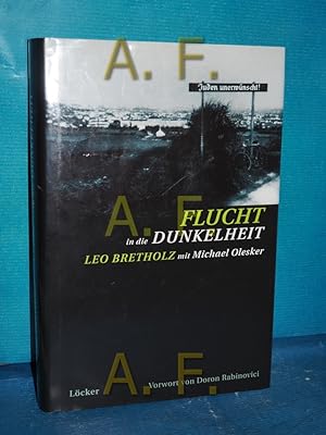 Seller image for Flucht in die Dunkelheit Leo Bretholz , Michael Olesker. Mit einem Vorw. von Doron Rabinovici. Aus dem Engl. von Susi Schneider for sale by Antiquarische Fundgrube e.U.